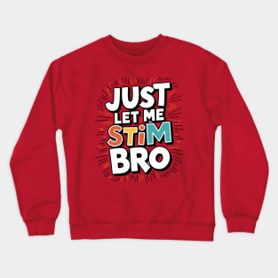 Just let me stim bro Crewneck Sweatshirt